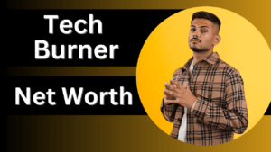 Tech Burner Ki Net Worth, Income Or Age
