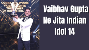 Vaibhav Gupta Ne Jita Indian Idol 14