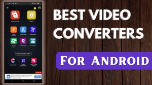Android Ke Liye 5 Best Video Converter App