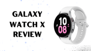 Galaxy Watch X Ki Bharat Me Kimat Or Feature