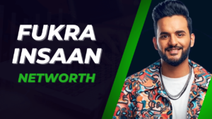 Fukra Insaan Ki Total Net Worth