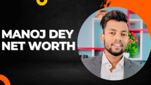 Manoj Dey Ki Net Worth